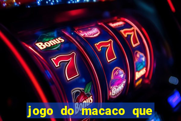 jogo do macaco que ganha dinheiro